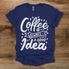 Coffee is always a good idea Navy T Shirt Unisex