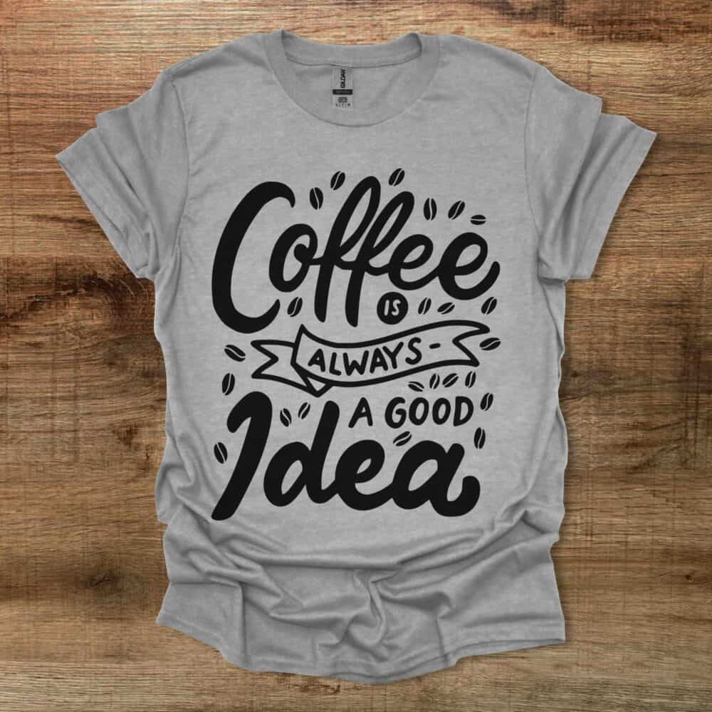 Coffee is always a good idea Sport Grey T-Shirt Unisex Coffee is always a good idea Sport Grey T Shirt Unisex