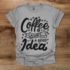 Coffee is always a good idea Sport Grey T Shirt Unisex