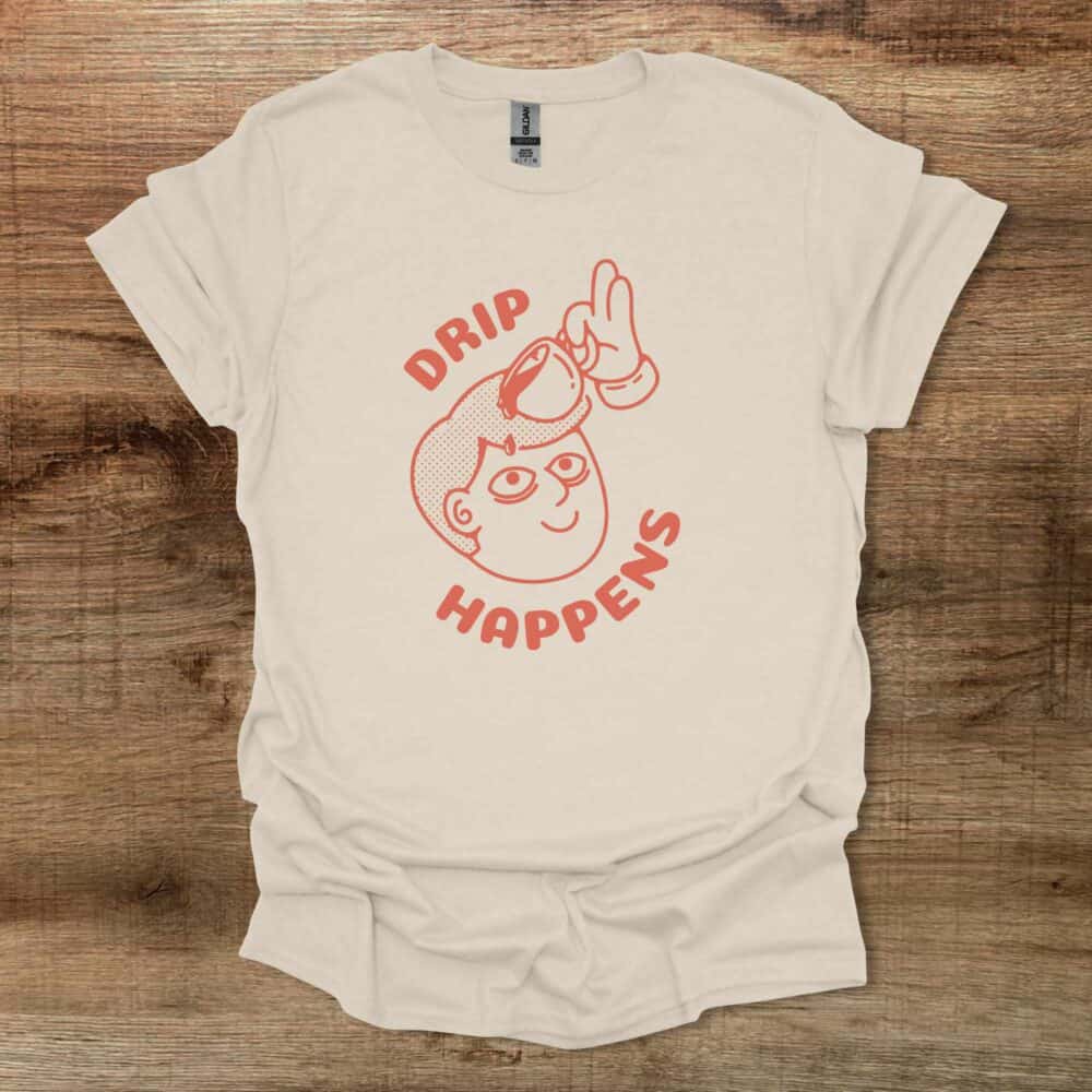 Drip Happens Natural T-Shirt Unisex Drip Happens Natural T Shirt Unisex