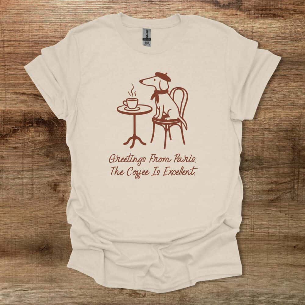 Greetings from Paris The Coffee is Excellent Natural T-Shirt Unisex Greetings from Paris The Coffee is Excellent Natural T Shirt Unisex