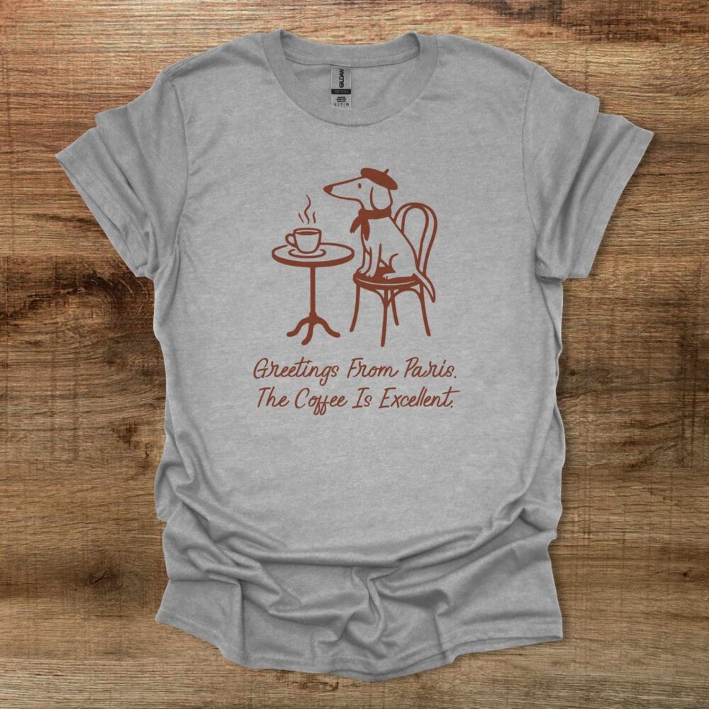 Greetings from Paris The Coffee is Excellent Sport Grey T-Shirt Unisex Greetings from Paris The Coffee is Excellent Sport Grey T Shirt Unisex