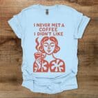 I Never Met A Coffee I didn't Like Light Blue