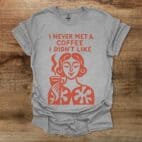 I Never Met A Coffee I didn't Like Sport Grey T Shirt Unisex