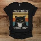 I am only talking to Jesus today coffee cat Black T Shirt Unisex