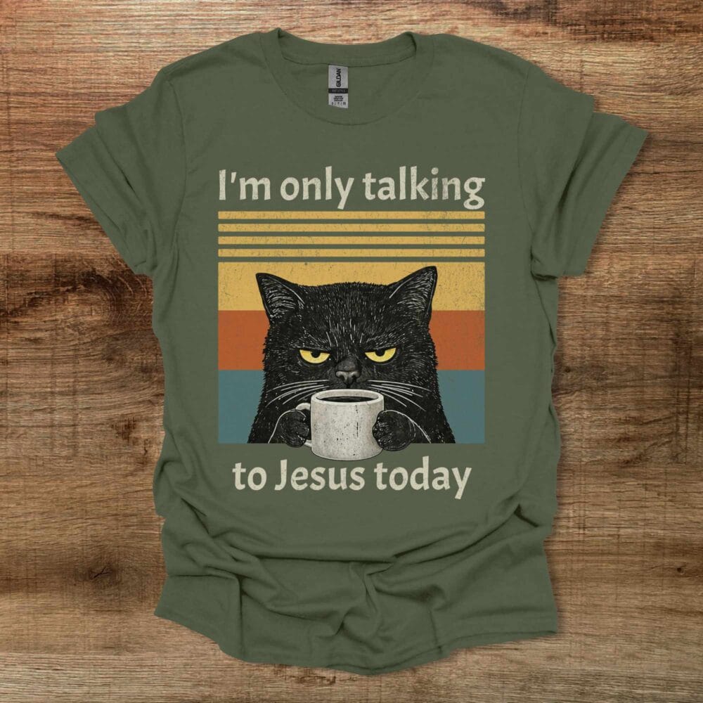 I am only talking to Jesus today coffee cat Military Green T-Shirt Unisex I am only talking to Jesus today coffee cat Military Green T Shirt Unisex