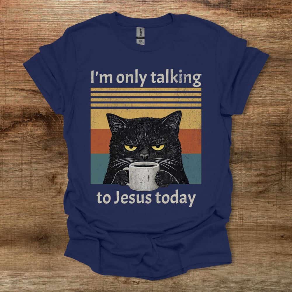 I am only talking to Jesus today coffee cat Navy T-Shirt Unisex I am only talking to Jesus today coffee cat Navy T Shirt Unisex