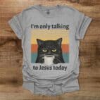 I am only talking to Jesus today coffee cat Sport Grey T Shirt Unisex