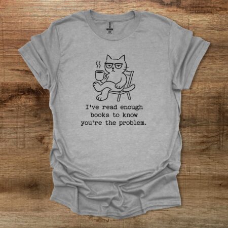 I’ve read enough books to know you’re the problem Sport Grey T-Shirt Unisex I've read enough books to know you're the problem Sport Grey T Shirt Unisex