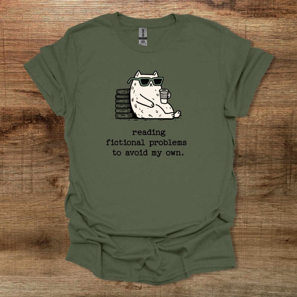 Reading Fictional Problems To Avoid My Own Military Green T-Shirt Unisex Reading Fictional Problems To Avoid My Own Military Green T Shirt Unisex