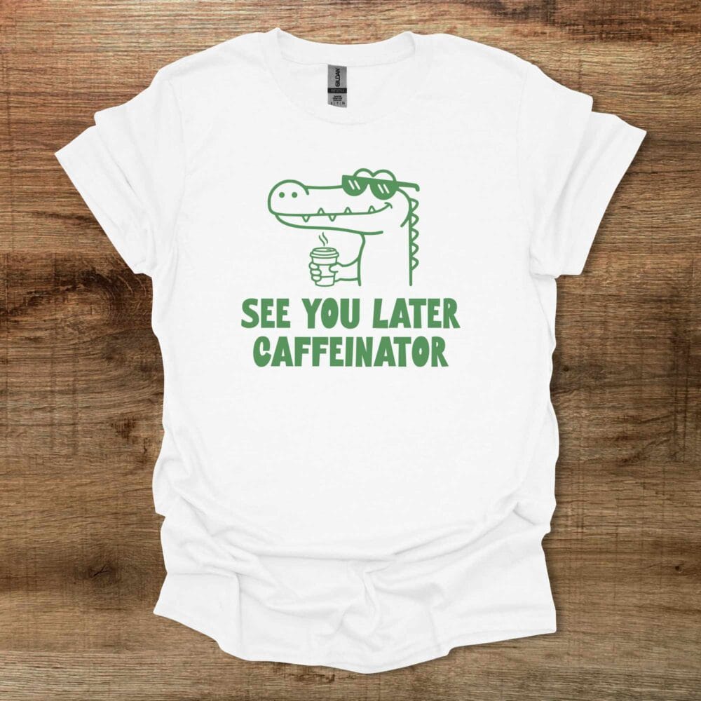 See You Later Caffeinator White T-Shirt Unisex See You Later Caffeinator White T Shirt Unisex