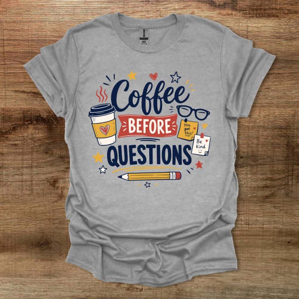 Coffee Before Questions Teacher Sport Grey T-Shirt Unisex Coffee Before Questions Teacher Sport Grey T Shirt Unisex