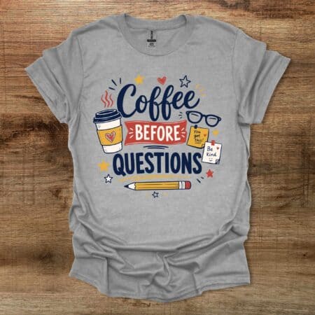 Coffee Before Questions Teacher Sport Grey T-Shirt Unisex Coffee Before Questions Teacher Sport Grey T Shirt Unisex