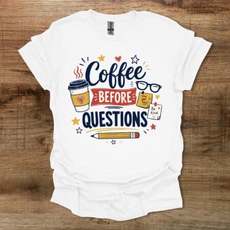 Coffee Before Questions Teacher White T Shirt Unisex