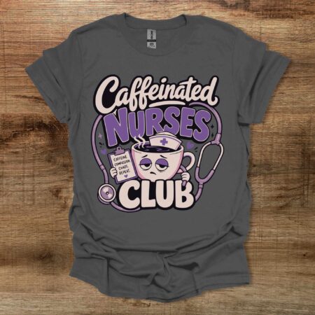 Caffeinated Nurses Club Charocal T Shirt Unisex
