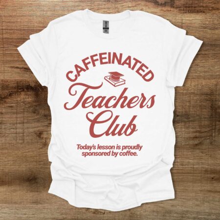 Caffeinated Teachers Club Typography Coffee White T Shirt Unisex