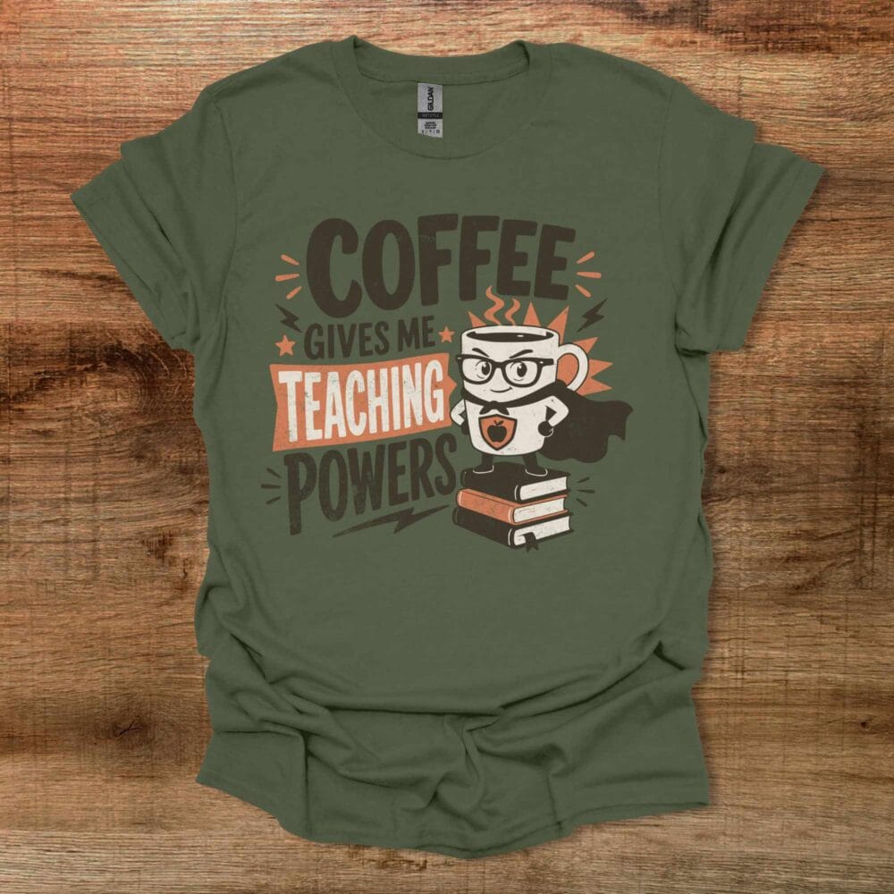 Coffee Gives Me Teaching Powers Teacher Military Green T-Shirt Unisex Coffee Gives Me Teaching Powers Teacher Military Green T Shirt Unisex