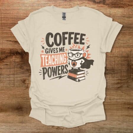 Coffee Gives Me Teaching Powers Teacher Natural T-Shirt Unisex Coffee Gives Me Teaching Powers Teacher Natural T Shirt Unisex