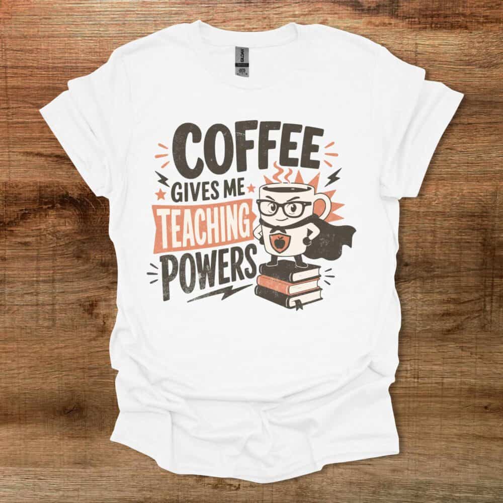 Coffee Gives Me Teaching Powers Teacher White T Shirt Unisex