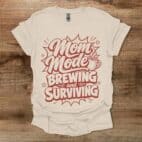 Mom Mode Brewing And Surviving Natural T Shirt Unisex
