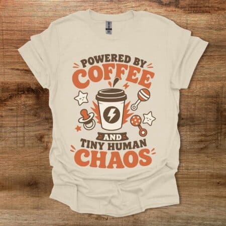 Powered By Coffee And Tiny Human Chaos Natural T-Shirt Unisex Powered By Coffee And Tiny Human Chaos Natural T Shirt Unisex