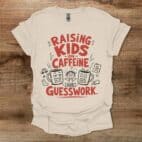 Raising Kids on Caffeeine and Guesswork Natural T Shirt Unisex
