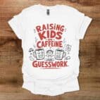 Raising Kids on Caffeeine and Guesswork White T Shirt Unisex