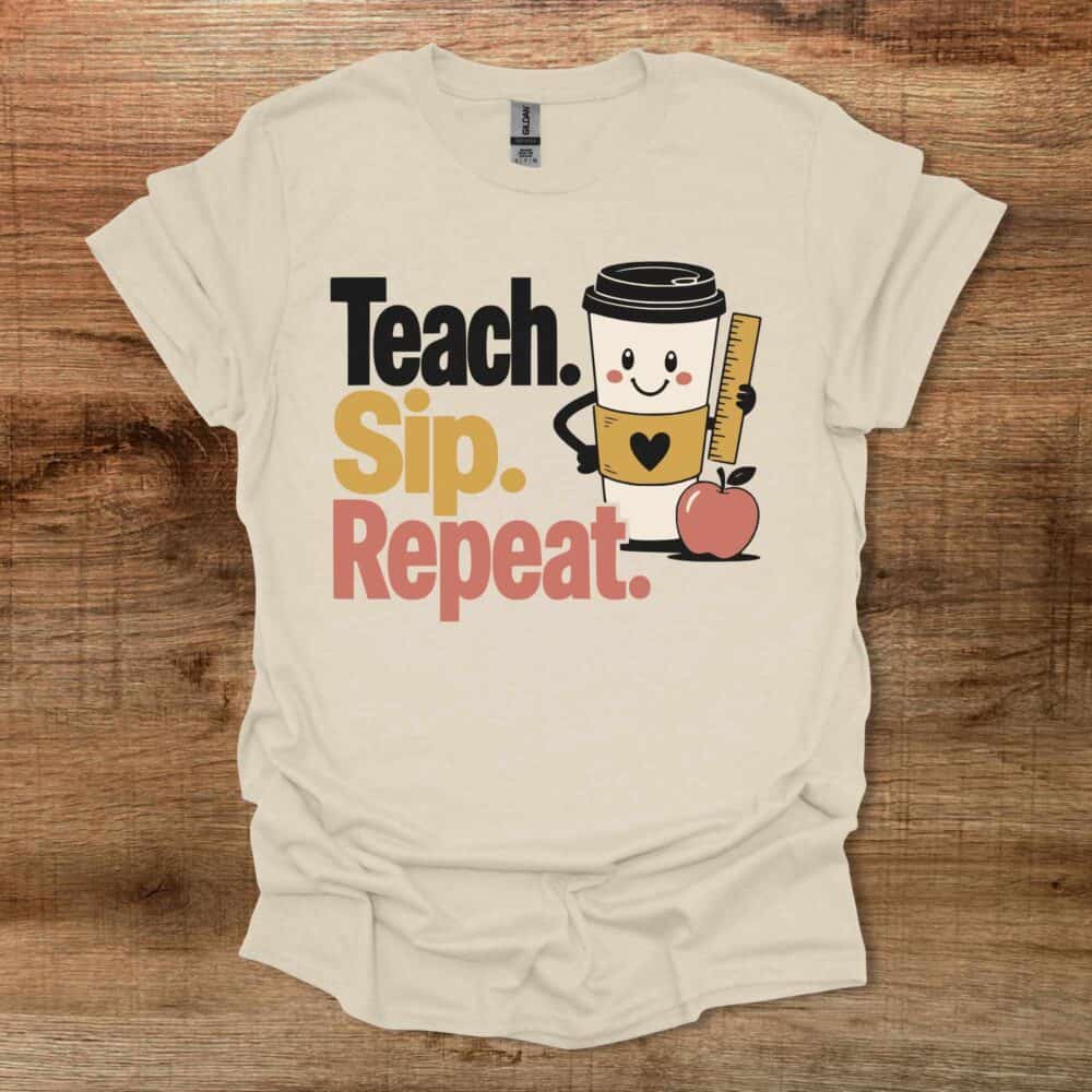 Teach Sip Repeat Teacher Natural T-Shirt Unisex Teach Sip Repeat Teacher Natural T Shirt Unisex