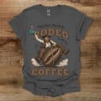 This Ain't My First Rodeo Coffee Western Charocal T Shirt Unisex