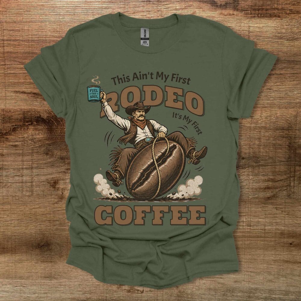 This Ain't My First Rodeo Coffee Western Military Green T-Shirt Unisex This Ain't My First Rodeo Coffee Western Military Green T Shirt Unisex