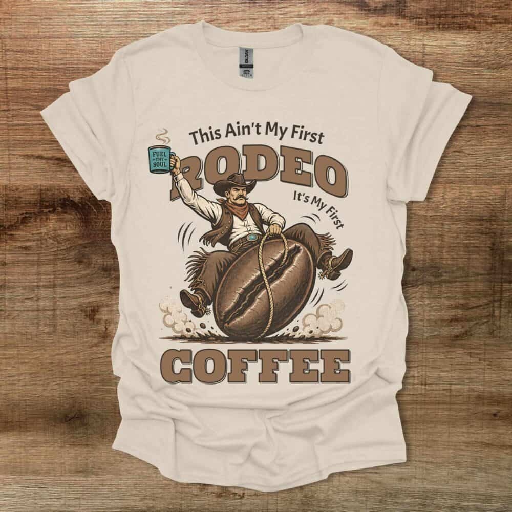 This Ain't My First Rodeo Coffee Western Natural T-Shirt Unisex This Ain't My First Rodeo Coffee Western Natural T Shirt Unisex