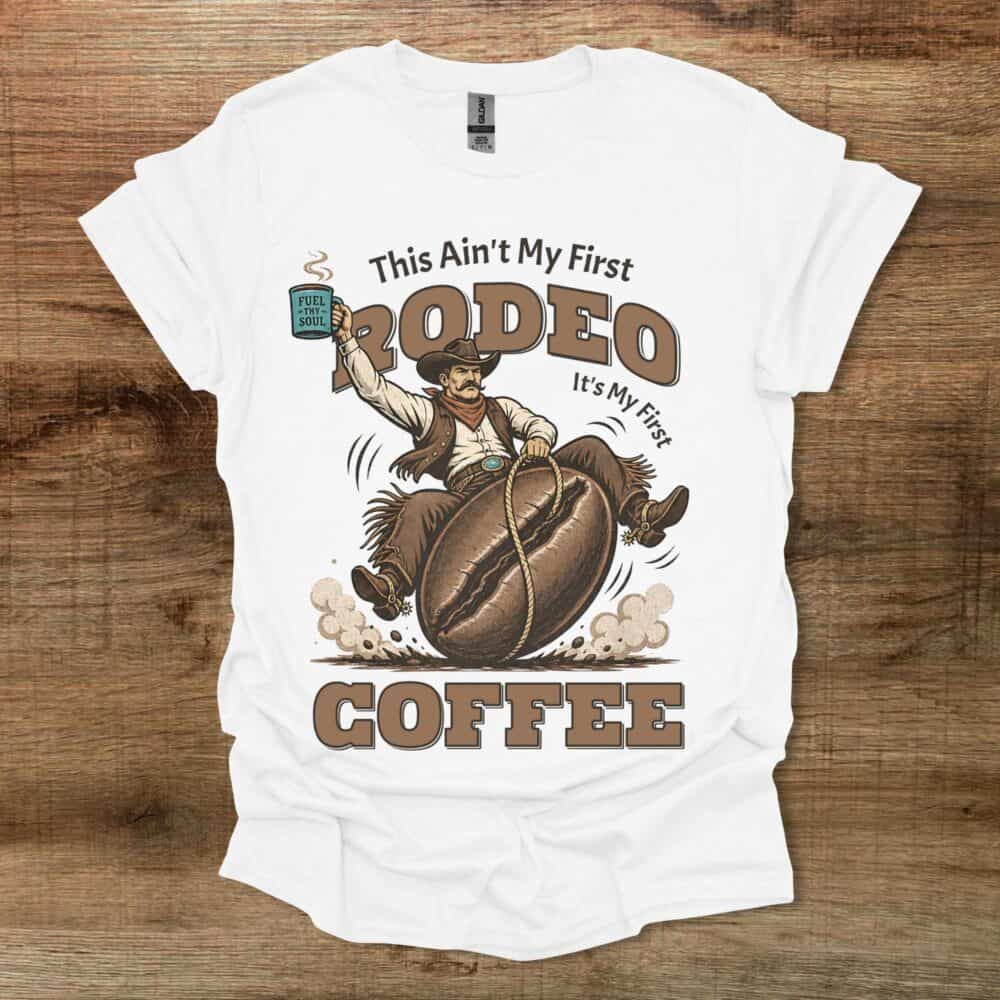 This Ain't My First Rodeo Coffee Western White T-Shirt Unisex This Ain't My First Rodeo Coffee Western White T Shirt Unisex