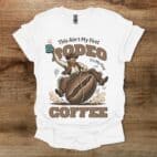 This Ain't My First Rodeo Coffee Western White T Shirt Unisex