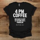 4PM Coffee Black T Shirt Unisex