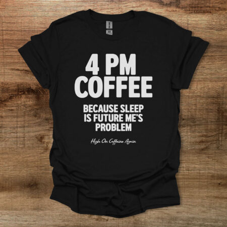 4PM Coffee Black T Shirt Unisex