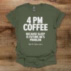 4PM Coffee Military Green T Shirt Unisex