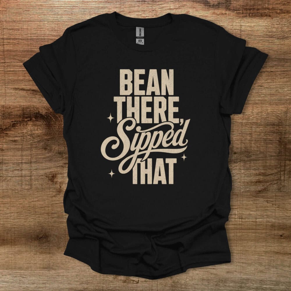 Bean There Sipped That Black T-Shirt Unisex Bean There Sipped That Black T Shirt Unisex