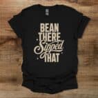 Bean There Sipped That Black T Shirt Unisex