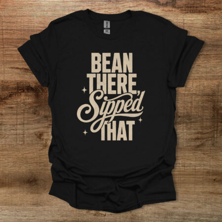 Bean There Sipped That Black T-Shirt Unisex Bean There Sipped That Black T Shirt Unisex