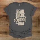 Bean There Sipped That Charocal T Shirt Unisex