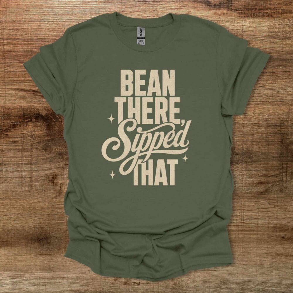 Bean There Sipped That Military Green T-Shirt Unisex Bean There Sipped That Military Green T Shirt Unisex