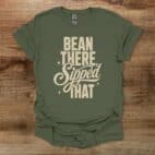 Bean There Sipped That Military Green T Shirt Unisex