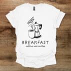 Breakfast Coffee White T Shirt Unisex