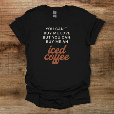 Buy Me An Iced Coffee Black T Shirt Unisex