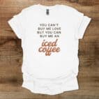 Buy Me An Iced Coffee White T Shirt Unisex