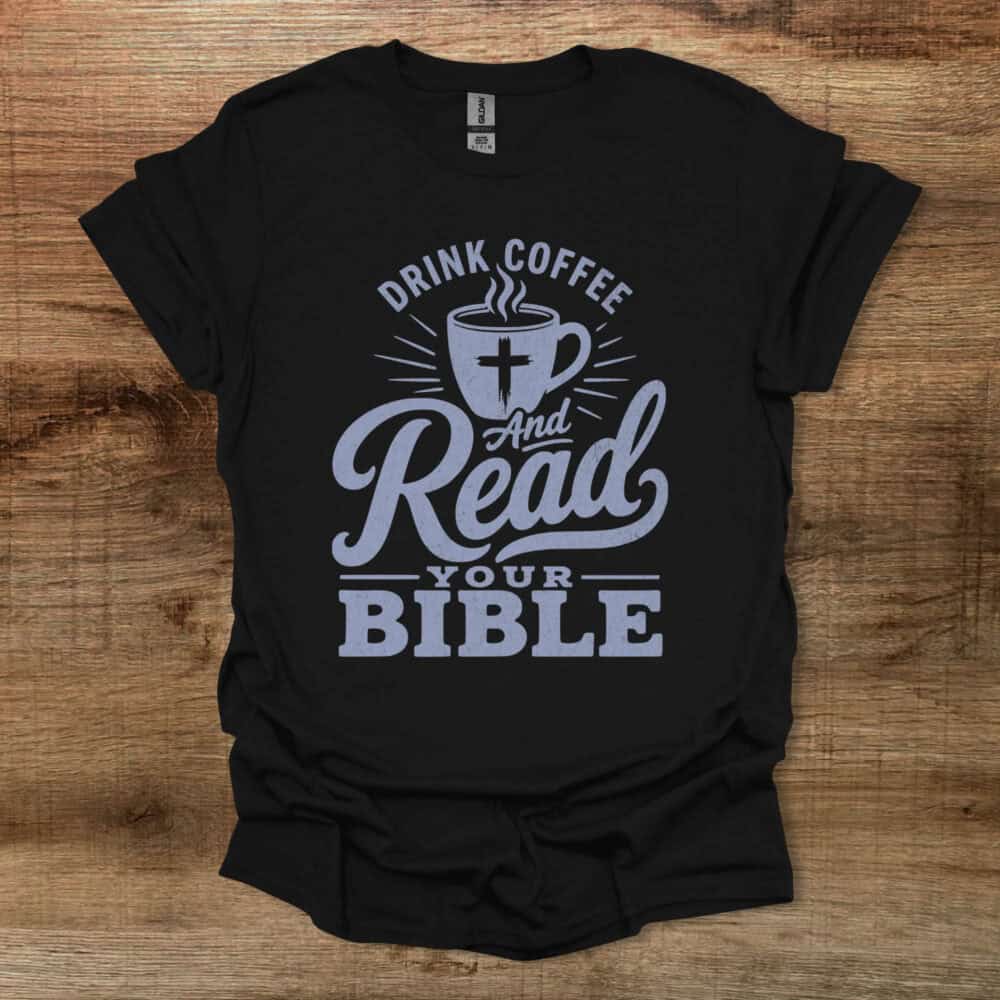 Drink Coffee And Read Your Bible Black T-Shirt Unisex Drink Coffee And Read Your Bible Black T Shirt Unisex