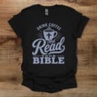 Drink Coffee And Read Your Bible Black T Shirt Unisex