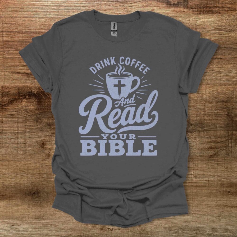 Drink Coffee And Read Your Bible Charocal T-Shirt Unisex Drink Coffee And Read Your Bible Charocal T Shirt Unisex