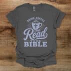 Drink Coffee And Read Your Bible Charocal T Shirt Unisex