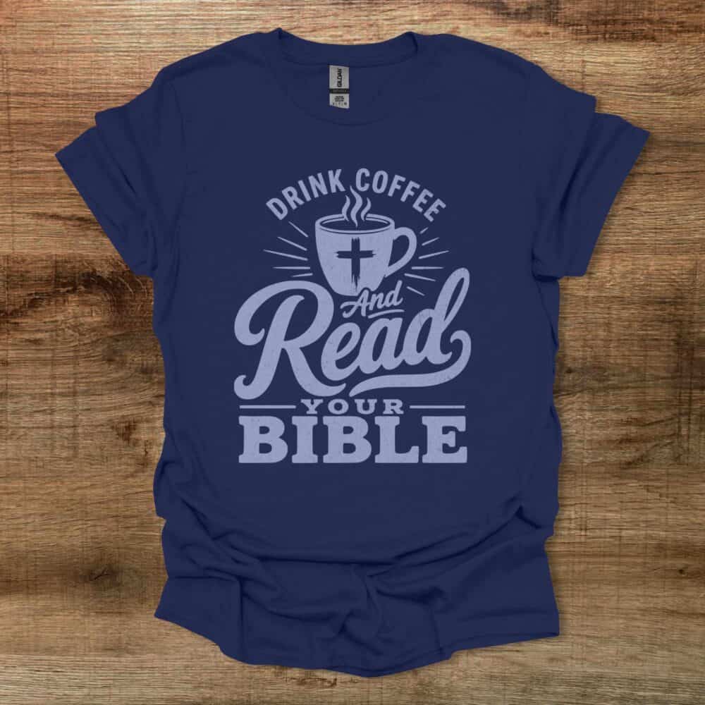 Drink Coffee And Read Your Bible Navy T-Shirt Unisex Drink Coffee And Read Your Bible Navy T Shirt Unisex